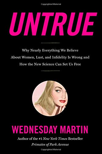 Book Cover Untrue: Why Nearly Everything We Believe About Women, Lust, and Infidelity Is Wrong and How the New Science Can Set Us Free