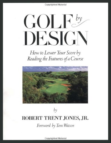 Book Cover Golf by Design: How to Lower Your Score by Reading the Features of a Course