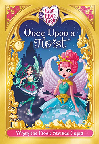 Book Cover Ever After High: Once Upon a Twist: When the Clock Strikes Cupid