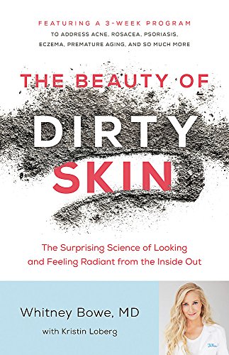Book Cover The Beauty of Dirty Skin: The Surprising Science of Looking and Feeling Radiant from the Inside Out