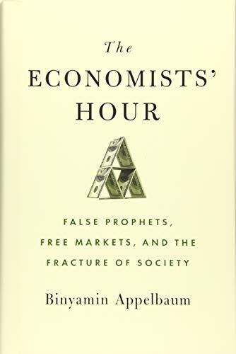 Book Cover The Economists' Hour: False Prophets, Free Markets, and the Fracture of Society