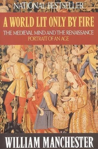Book Cover A World Lit Only by Fire: The Medieval Mind and the Renaissance: Portrait of an Age