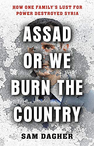 Book Cover Assad or We Burn the Country: How One Family's Lust for Power Destroyed Syria