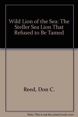 Wild Lion of the Sea: The Steller Sea Lion That Refused to Be Tamed