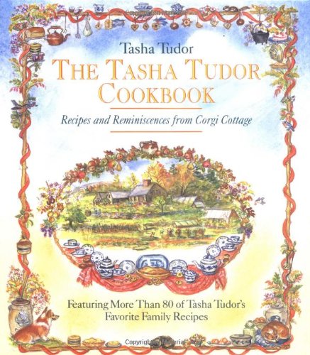 Book Cover The Tasha Tudor Cookbook: Recipes and Reminiscences from Corgi Cottage