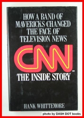 Book Cover CNN: The Inside Story:  How a Band of Mavericks Changed the Face of Television News