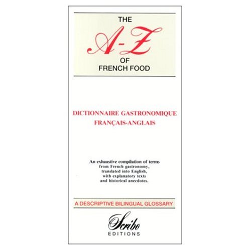 A to Z of French Food, French to English Dictionary of Culinary Terms