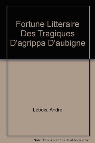La Fortune Litteraire des Tragiques d'Agrippa d'Aubigne (French Edition)