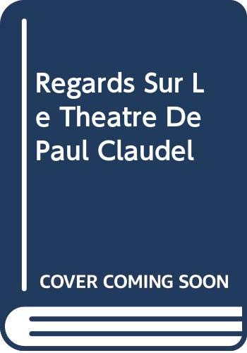 Regards Sur Le Theatre De Paul Claudel (French Edition)