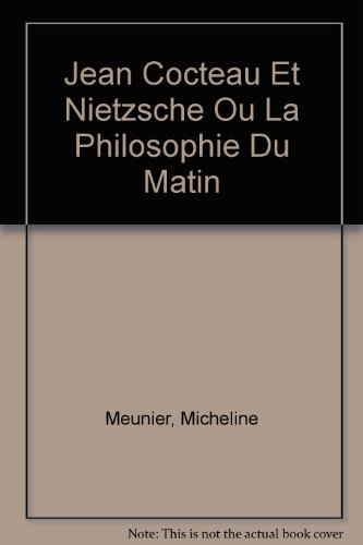 Jean Cocteau Et Nietzsche Ou La Philosophie Du Matin (French Edition)