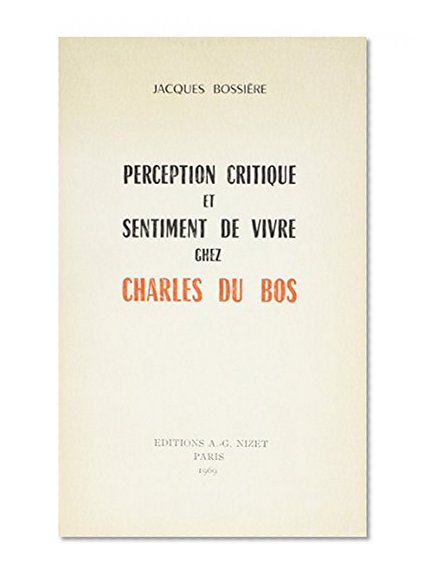 Perception Critique Et Sentiment De Vivre Chez Charles Du Bos (French Edition)