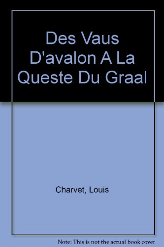 Des Vaus D'avalon A La Queste Du Graal (French Edition)