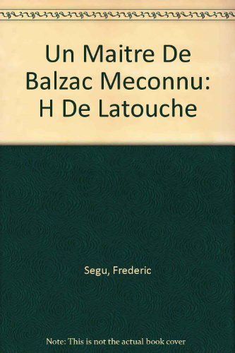 Un Maitre De Balzac Meconnu: H De Latouche (French Edition)