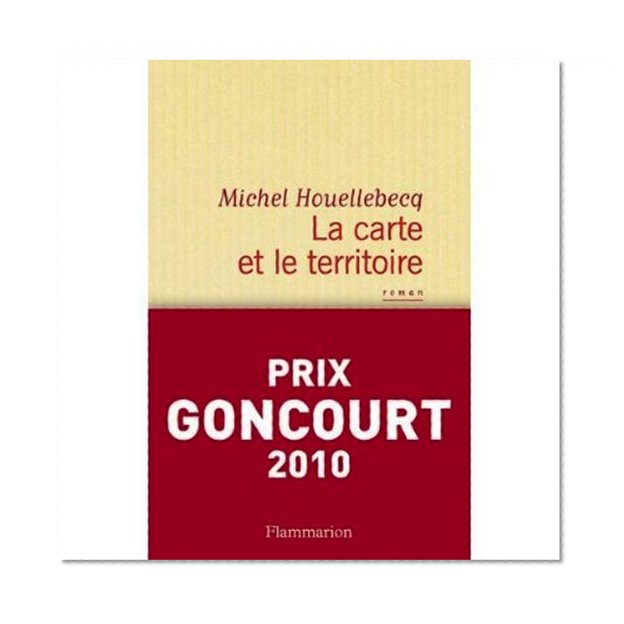 La carte et le territoire - PRIX GONCOURT 2010 (French Edition)