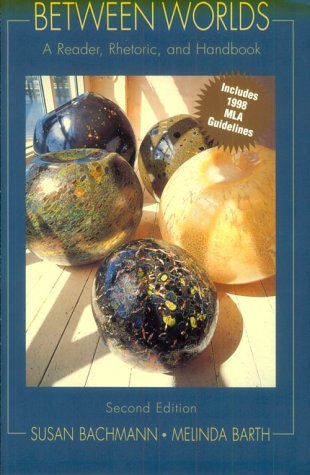 Between Worlds: A Reader, Rhetoric, and Handbook/With 1998 Mla Guidelines