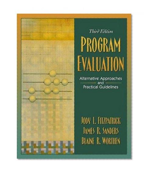 Program Evaluation: Alternative Approaches and Practical Guidelines (3rd Edition)