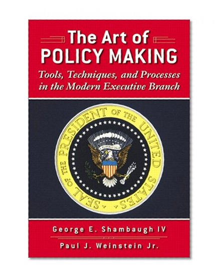 The Art of Policymaking: Tools, Techniques, and Processes in the Modern Executive Branch