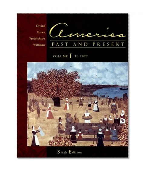 America Past and Present, Volume I: Chapters 1-16 (6th Edition)