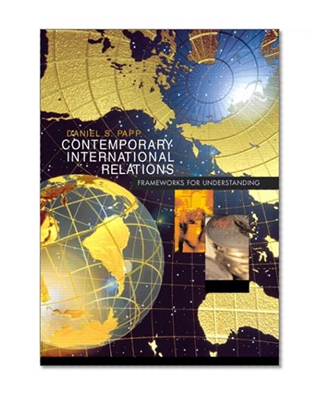 Contemporary International Relations: Frameworks for Understanding (6th Edition)