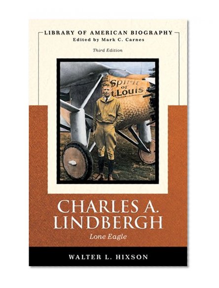 Charles A. Lindbergh: Lone Eagle (Library of American Biography Series)