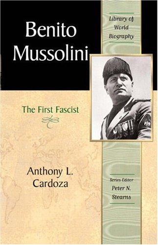 Benito Mussolini: The First Fascist (Library of World Biography Series)