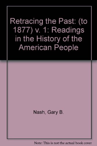 Retracing the Past: Readings in the History of the American People, Volume I (to 1877) (5th Edition)