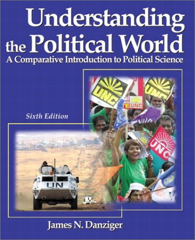 Understanding the Political World: A Comparative Introduction to Political Science (6th Edition)