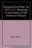 Retracing the Past: Readings in the History of the American People, Volume I (to 1877) (5th Edition)