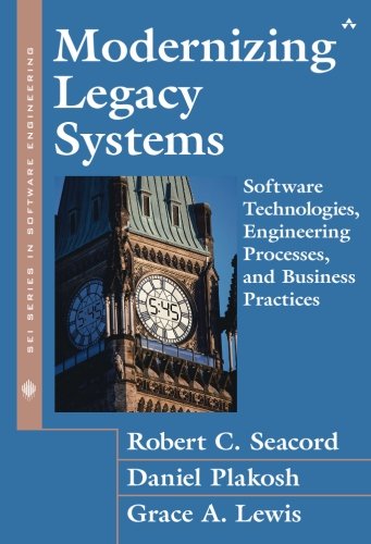 Modernizing Legacy Systems: Software Technologies, Engineering Processes, and Business Practices