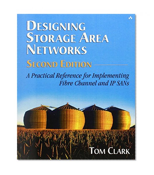 Designing Storage Area Networks: A Practical Reference for Implementing Fibre Channel and IP SANs (2nd Edition)