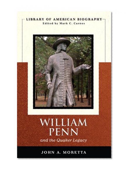 William Penn and the Quaker Legacy (Library of American Biography Series)