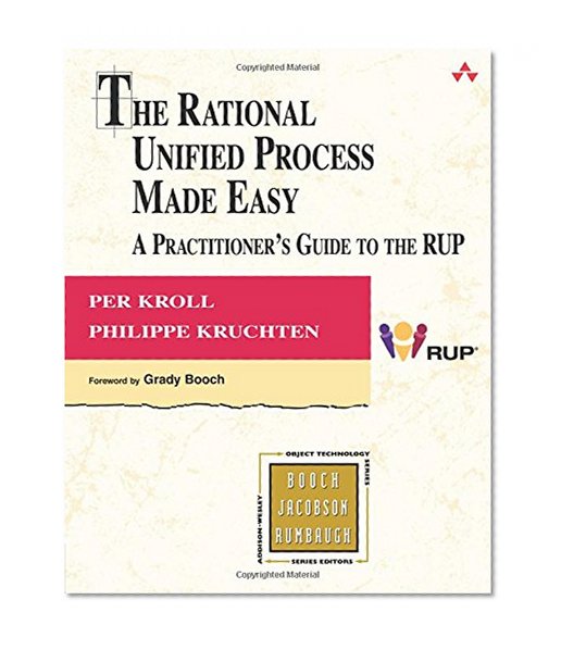 The Rational Unified Process Made Easy: A Practitioner's Guide to the RUP: A Practitioner's Guide to the RUP