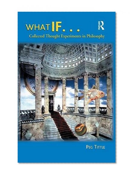 Book Cover What If...: Collected Thought Experiments in Philosophy