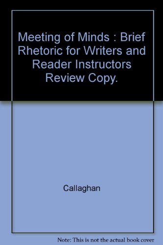 Meeting of Minds : Brief Rhetoric for Writers and Reader Instructors Review Copy.