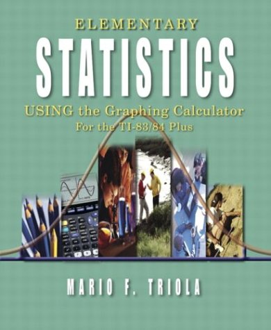 Elementary Statistics Using the Graphing Calculator: For the TI-83/84 Plus