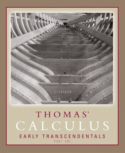 Thomas' Calculus Early Transcendentals Part 1 (Single Variable, chs. 1-11) (11th Edition) (Pt. 1, Chapters 1-11)