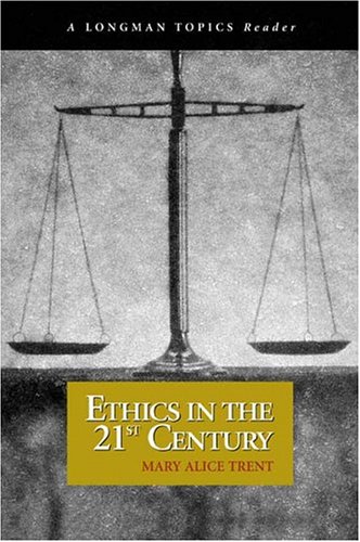 Ethics in the 21st Century (A Longman Topics Reader)
