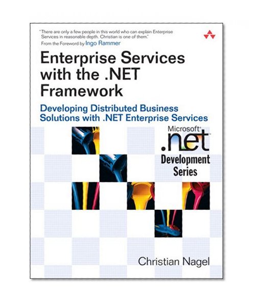 Enterprise Services with the .NET Framework: Developing Distributed Business Solutions with .NET Enterprise Services