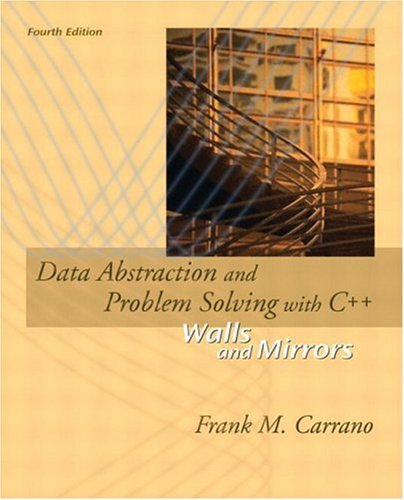 Data Abstraction and Problem Solving with C++: Walls and Mirrors (4th Edition)