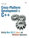 Cross-Platform Development in C++: Building Mac OS X, Linux, and Windows Applications