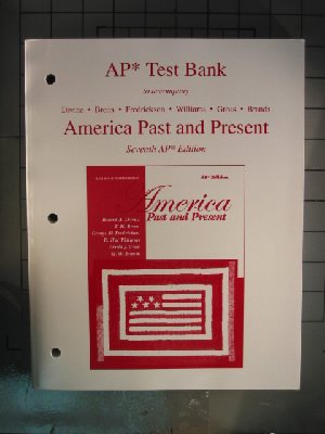 AP Test Bank, to Accompany America Past and Present (7th AP Edition)