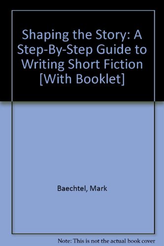 Shaping the Story: A Step-By-Step Guide to Writing Short Fiction