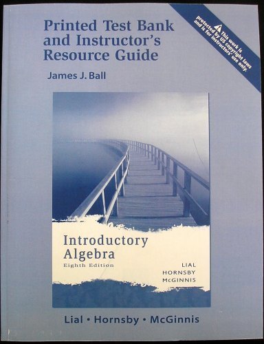 Printed Test Bank and Instructor's Resource Guide, Introductory Algebra 8th Ed