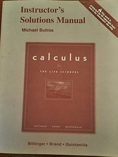 Instructor's Solutions Manual for CALCULUS for the Life Sciences, by Bittinger, Brand, & Quintanilla