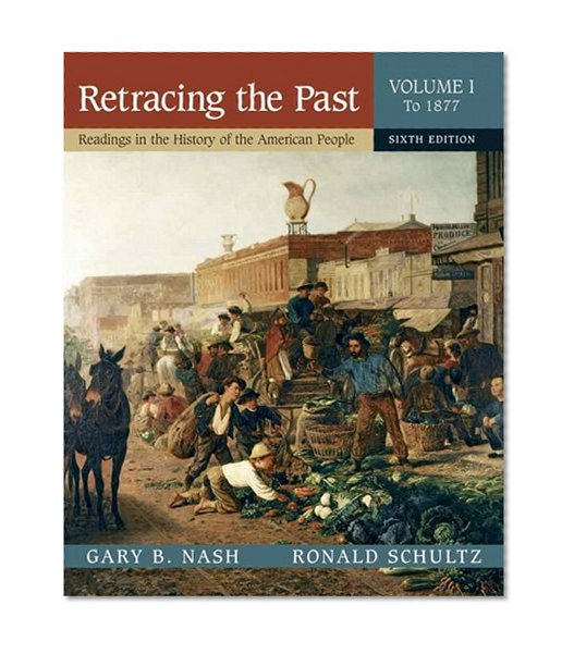 Retracing the Past: Readings in the History of the American People, Volume I (To 1877) (6th Edition)