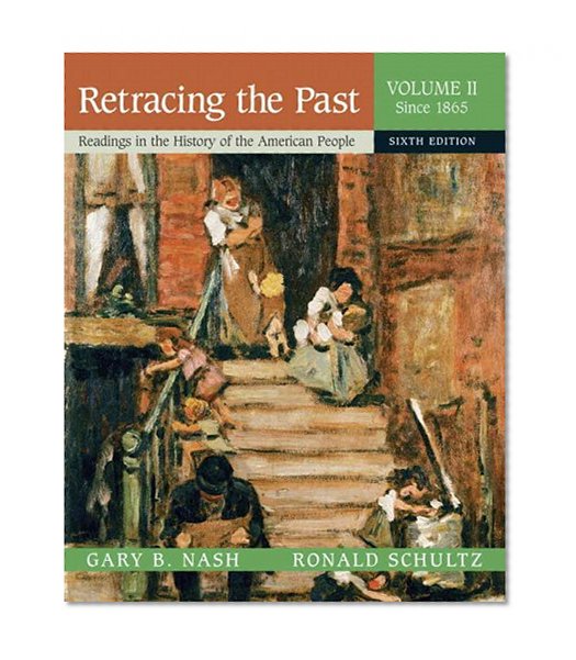 Retracing the Past: Readings in the History of the American People, Volume 2 (Since 1865) (6th Edition)