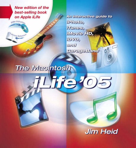 The Macintosh iLife 05: An Interactive Guide to iTunes, iPhoto, iMovie, iDVD, and GarageBand
