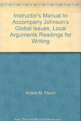 Instructor's Manual to Accompany Johnson's Global Issues, Local Arguments Readings for Writing
