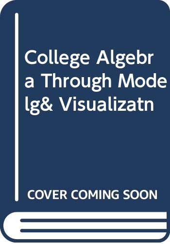College Algebra Through Modelg& Visualizatn