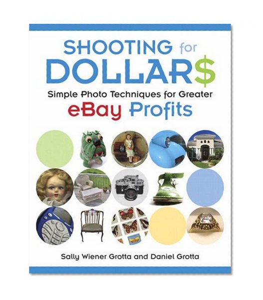 Shooting for Dollars: Simple Photo Techniques for Greater eBay Profits